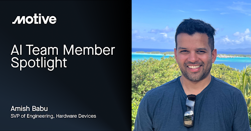 AI Employee Spotlight: Amish Babu, SVP of Devices at Motive