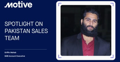 Griffin Wahab: Spotlight on Motive’s Pakistan sales team