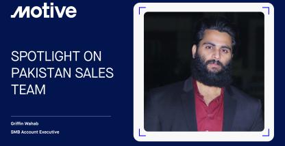 Griffin Wahab: Spotlight on Motive’s Pakistan sales team